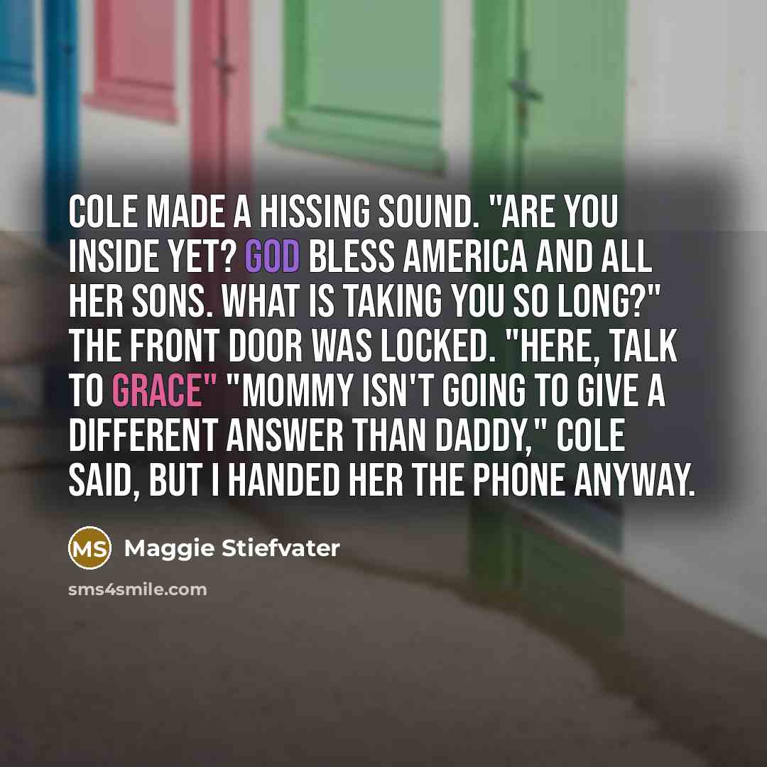 “Cole made a hissing sound. "Are you inside yet? God…” quote by Maggie Stiefvater