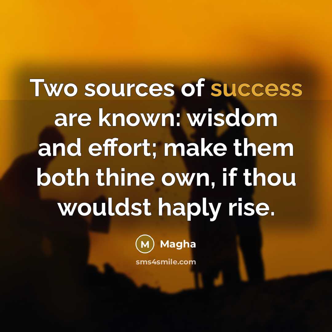 “Two sources of success are known: wisdom and effort; make…” quote by Magha