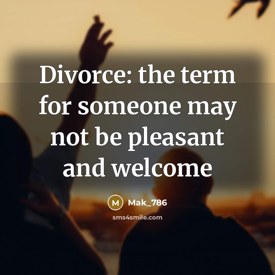 “Divorce: the term for someone may not be pleasant and…” quote by Mak_786