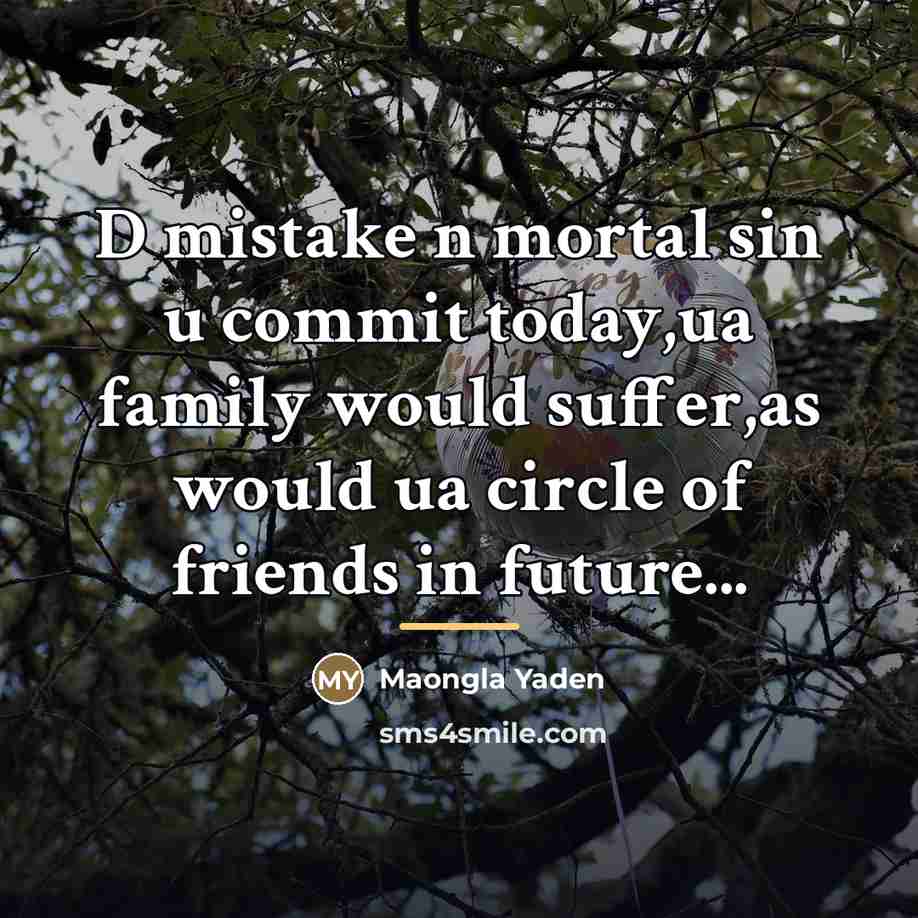 “D mistake n mortal sin u commit today,ua family would…” quote by Maongla Yaden