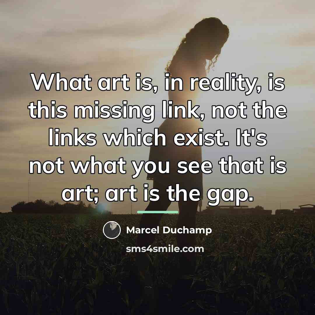 “What art is, in reality, is this missing link, not…” quote by Marcel Duchamp