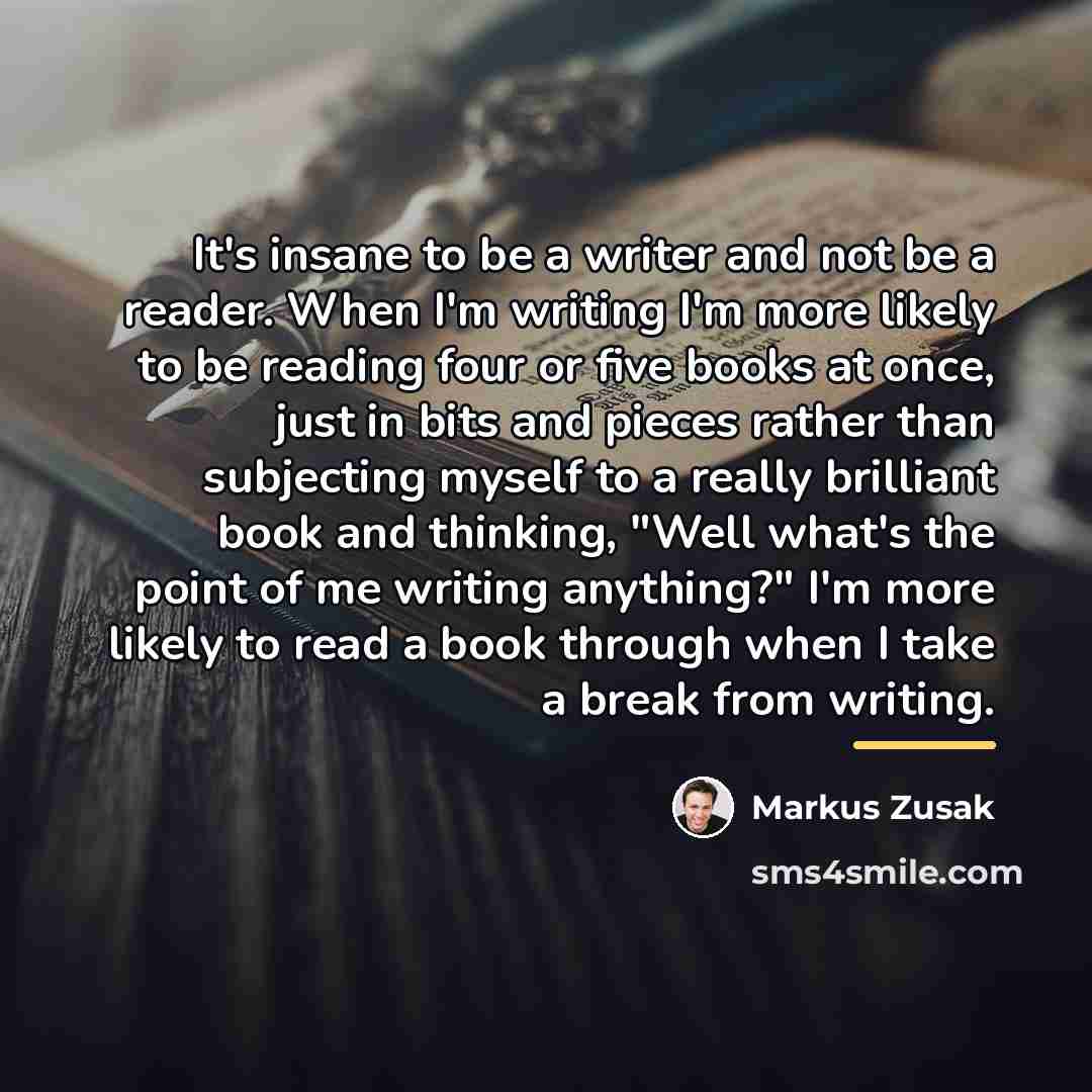 “It's insane to be a writer and not be a…” quote by Markus Zusak