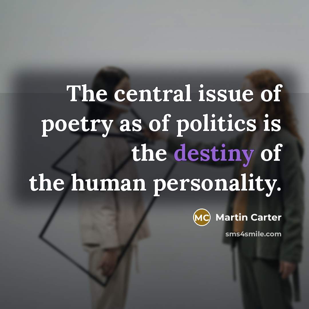“The central issue of poetry as of politics is the…” quote by Martin Carter