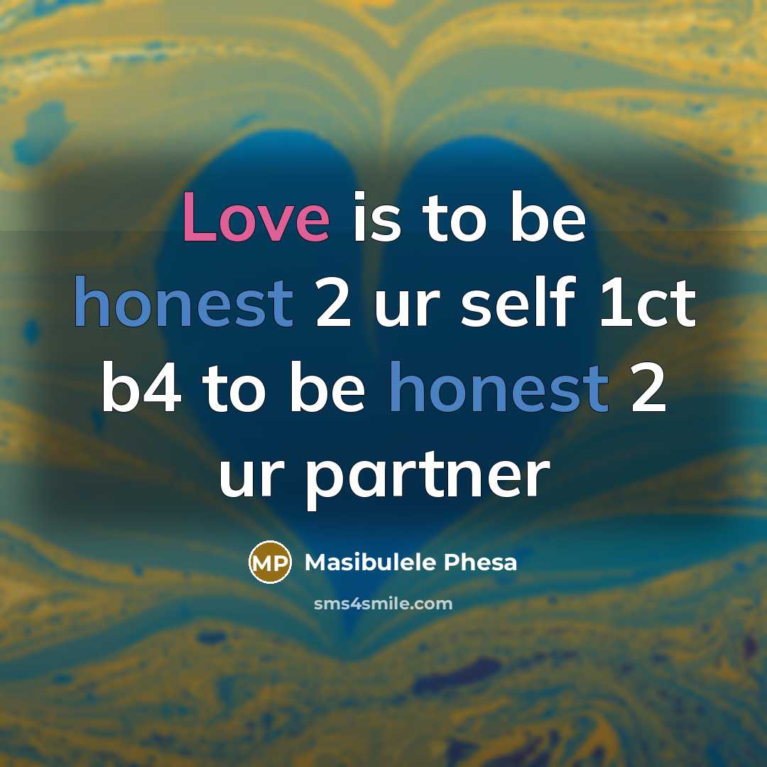 “Love is to be honest 2 ur self 1ct b4…” quote by Masibulele Phesa