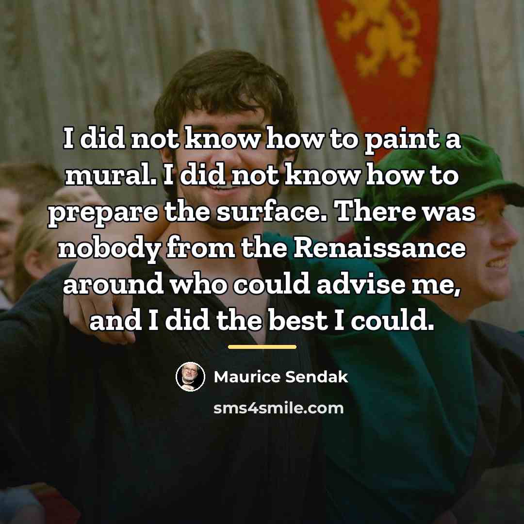 “I did not know how to paint a mural. I…” quote by Maurice Sendak