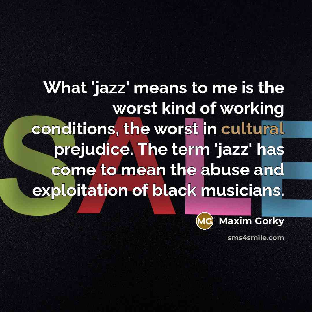 “What 'jazz' means to me is the worst kind of…” quote by Maxim Gorky