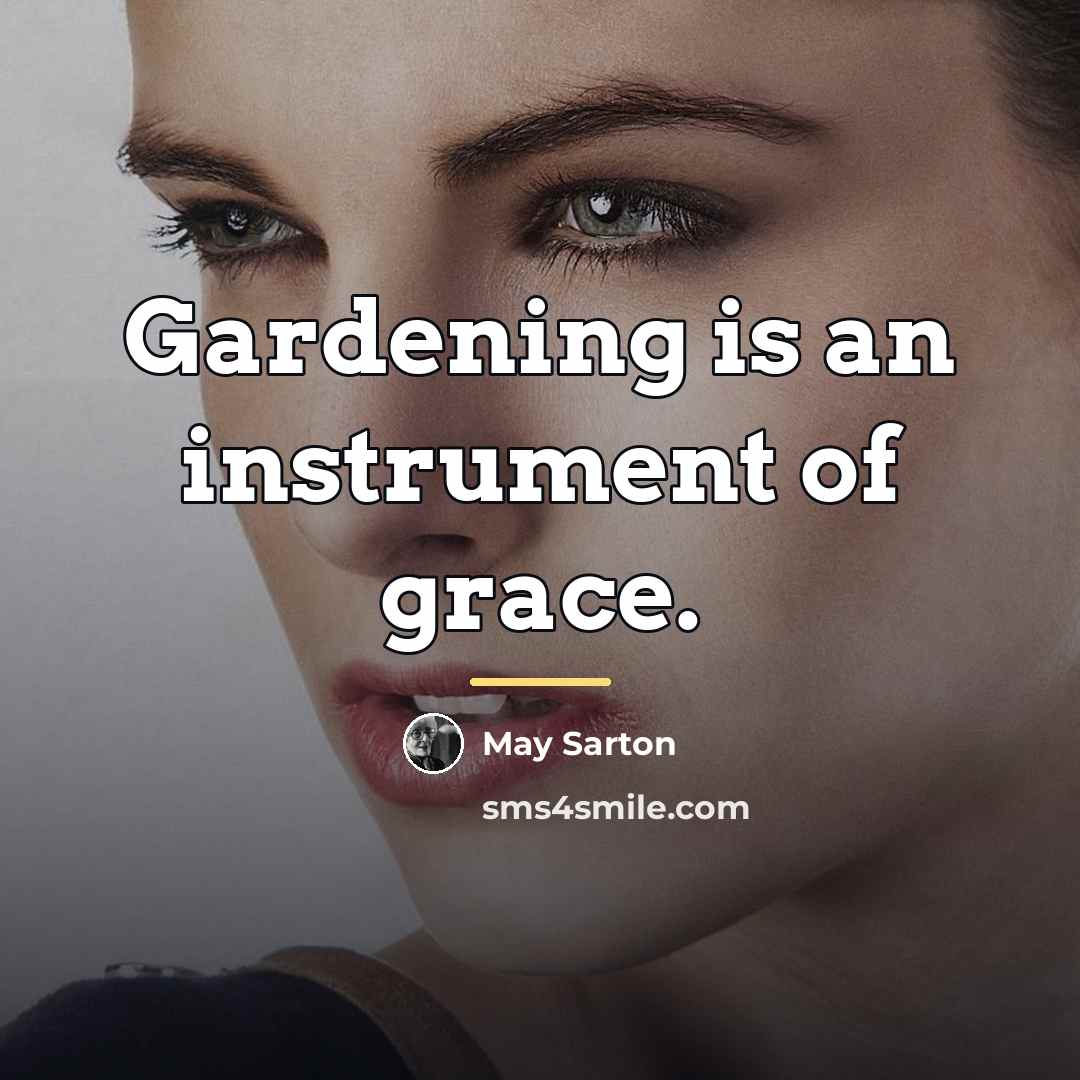 “Gardening is an instrument of grace.…” quote by May Sarton