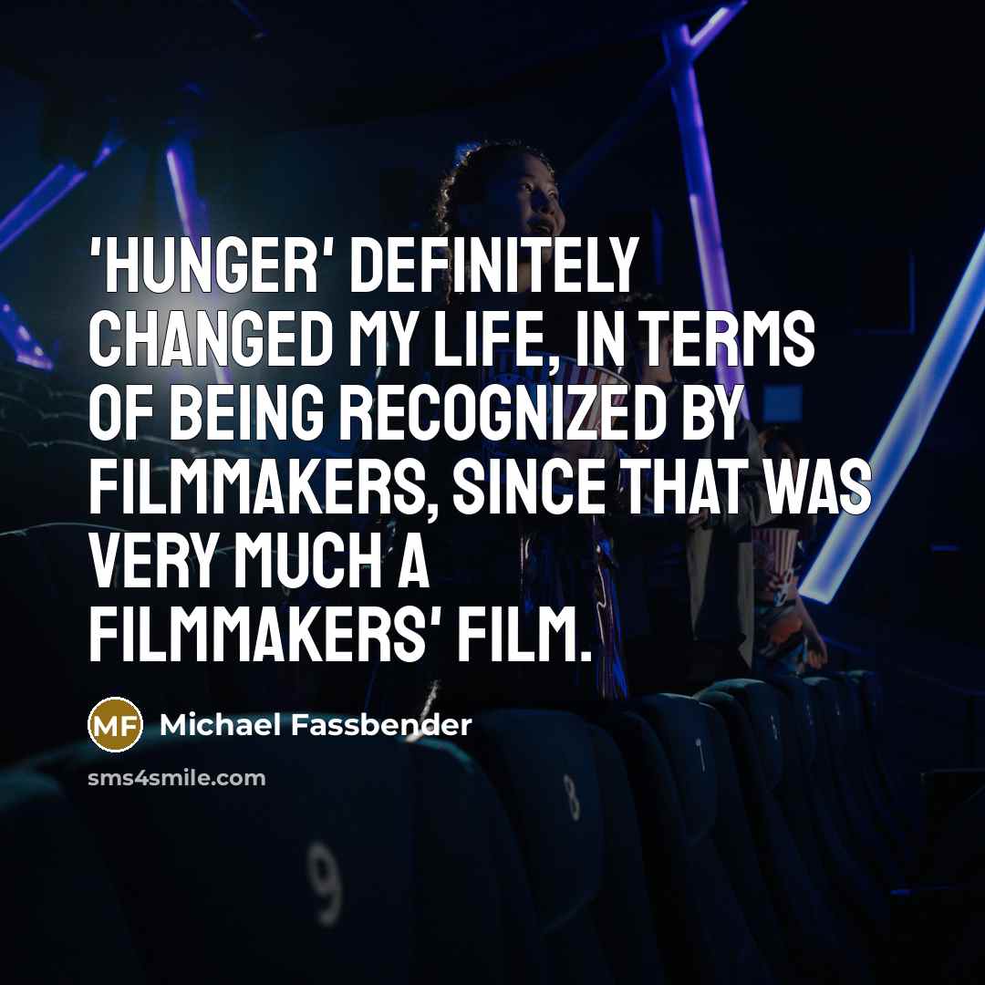 “'Hunger' definitely changed my life, in terms of being recognized…” quote by Michael Fassbender