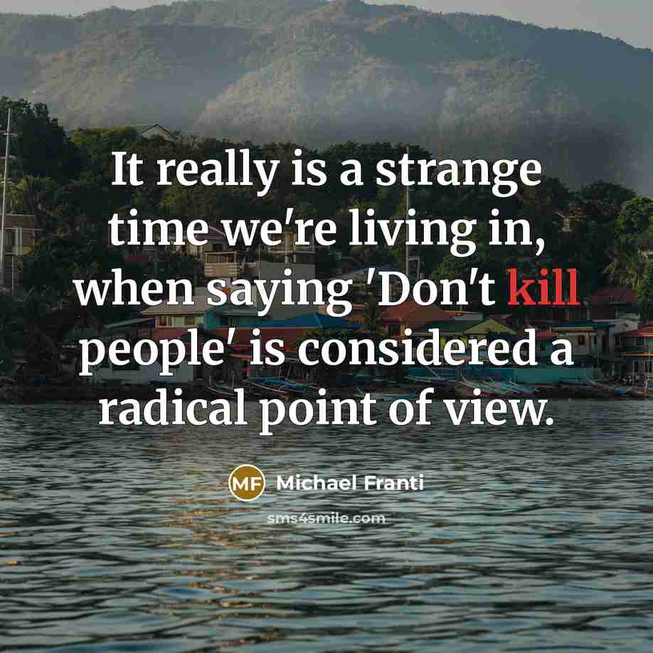 “It really is a strange time we're living in, when…” quote by Michael Franti