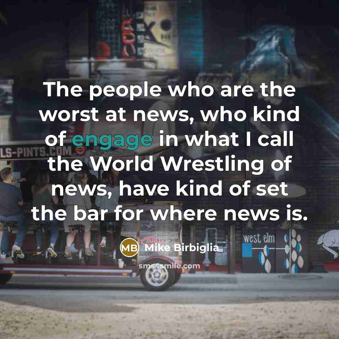 “The people who are the worst at news, who kind…” quote by Mike Birbiglia