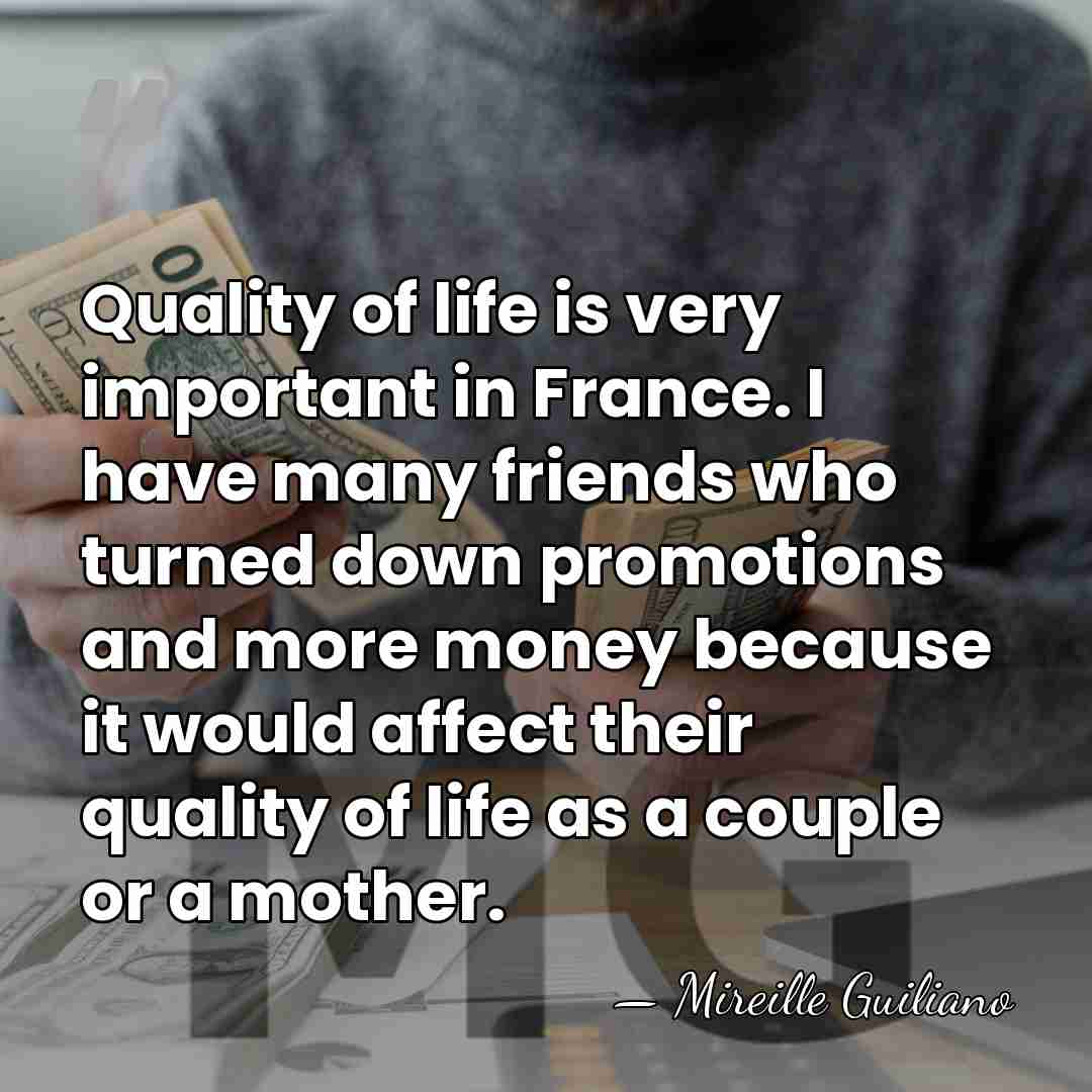 Quality of life is very important in France. I have many friends&hellip; - Mireille Guiliano