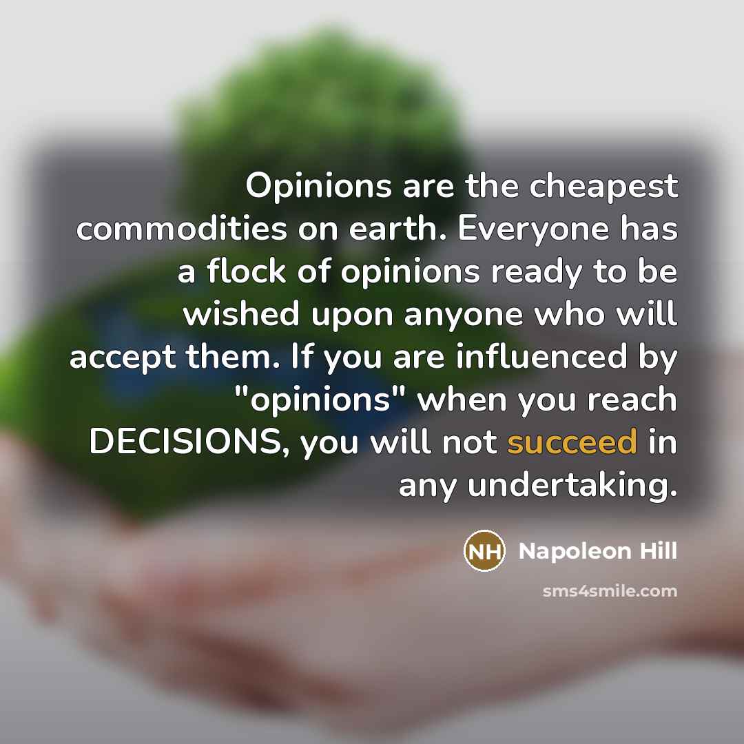 “Opinions are the cheapest commodities on earth. Everyone has a…” quote by Napoleon Hill