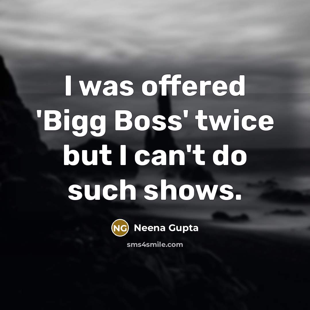 “I was offered 'Bigg Boss' twice but I can't do…” quote by Neena Gupta
