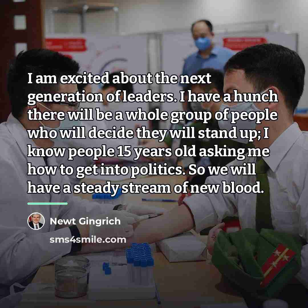 “I am excited about the next generation of leaders. I…” quote by Newt Gingrich