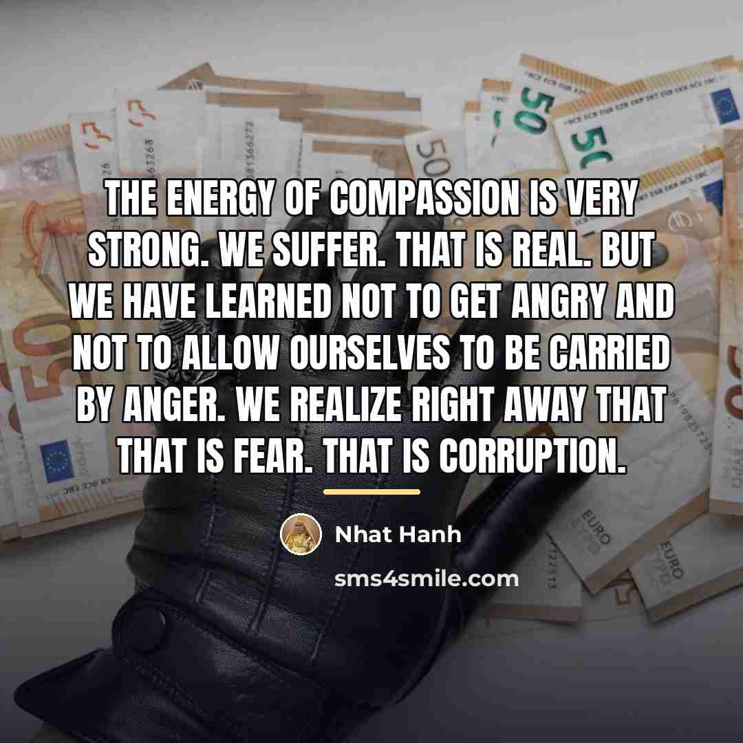 “The energy of compassion is very strong. We suffer. That…” quote by Nhat Hanh