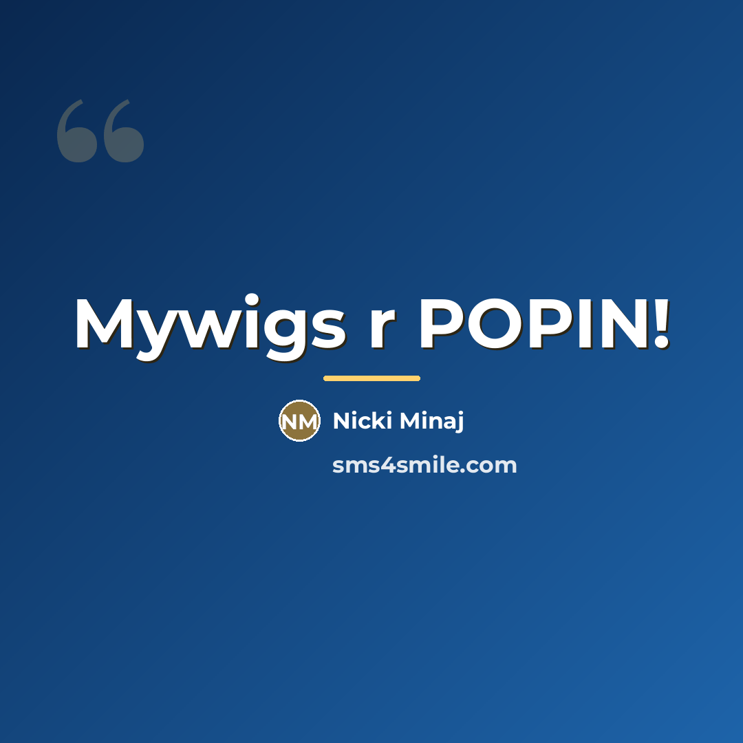 “Mywigs r POPIN!…” quote by Nicki Minaj