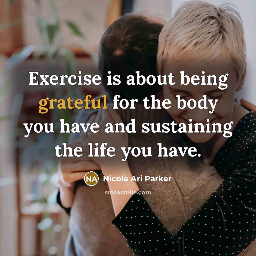 “Exercise is about being grateful for the body you have…” quote by Nicole Ari Parker