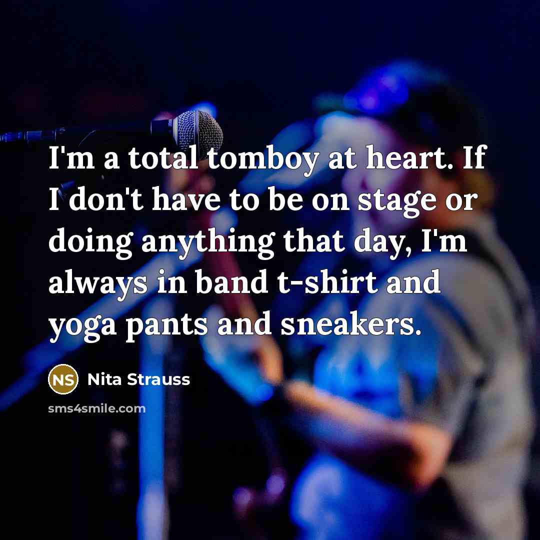 “I'm a total tomboy at heart. If I don't have…” quote by Nita Strauss