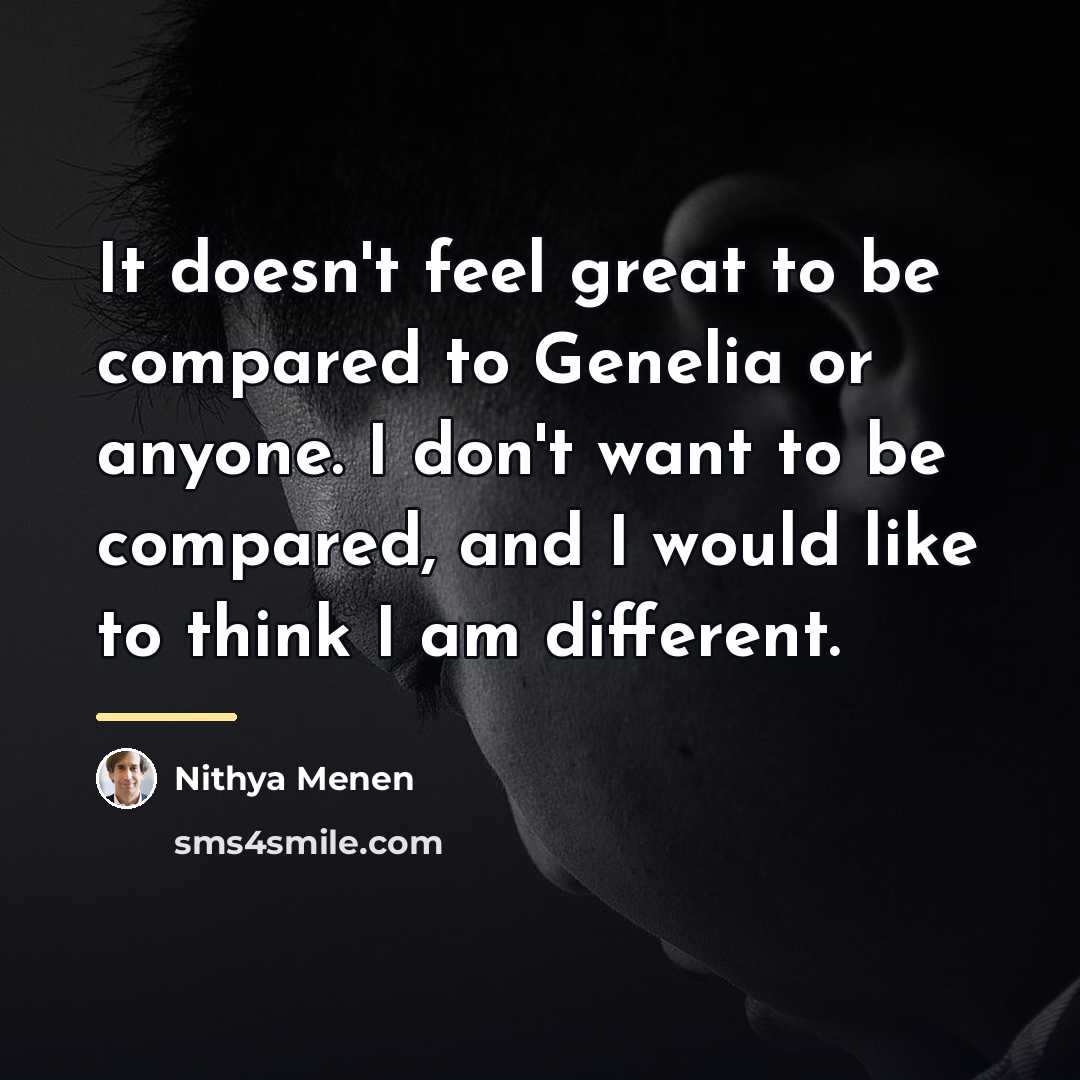 “It doesn't feel great to be compared to Genelia or…” quote by Nithya Menen