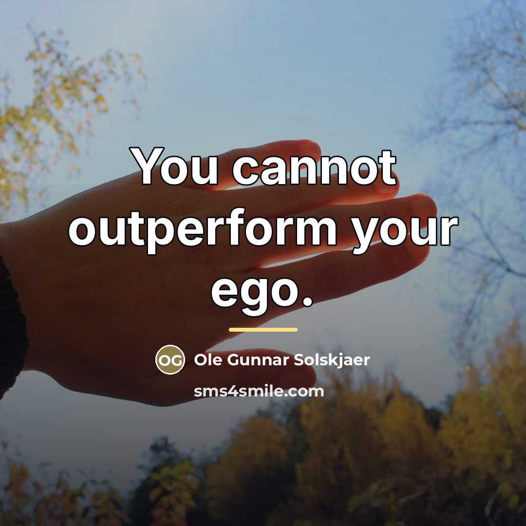 “You cannot outperform your ego.…” quote by Ole Gunnar Solskjaer
