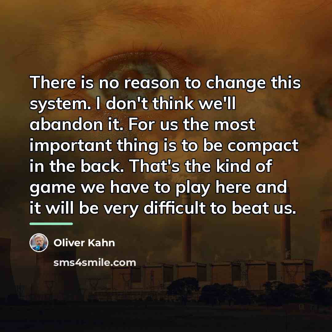 “There is no reason to change this system. I don't…” quote by Oliver Kahn
