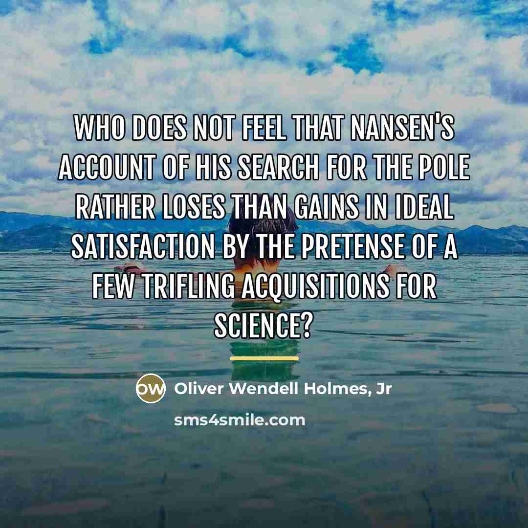 “Who does not feel that Nansen's account of his search…” quote by Oliver Wendell Holmes, Jr