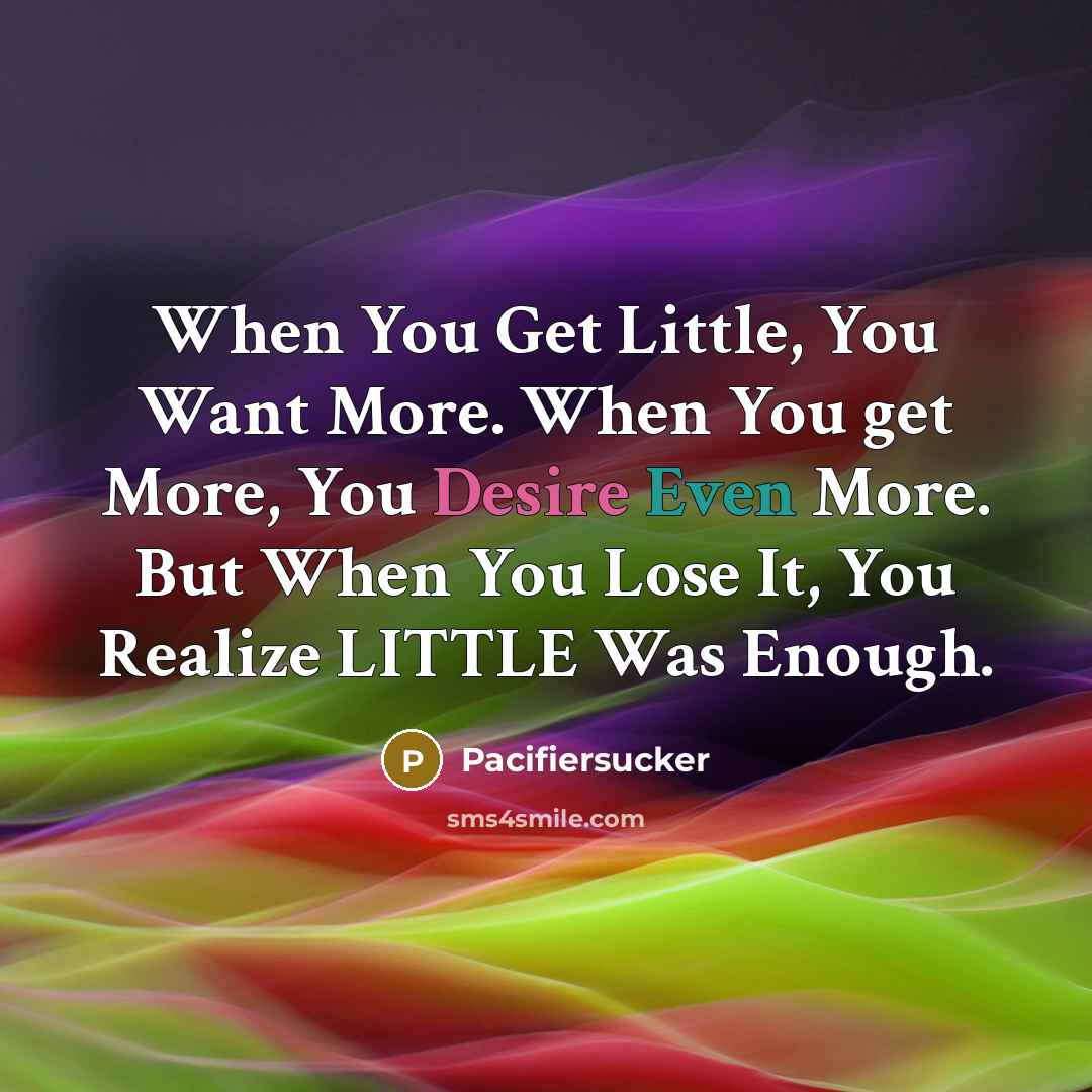 “When You Get Little, You Want More. When You get…” quote by Pacifiersucker