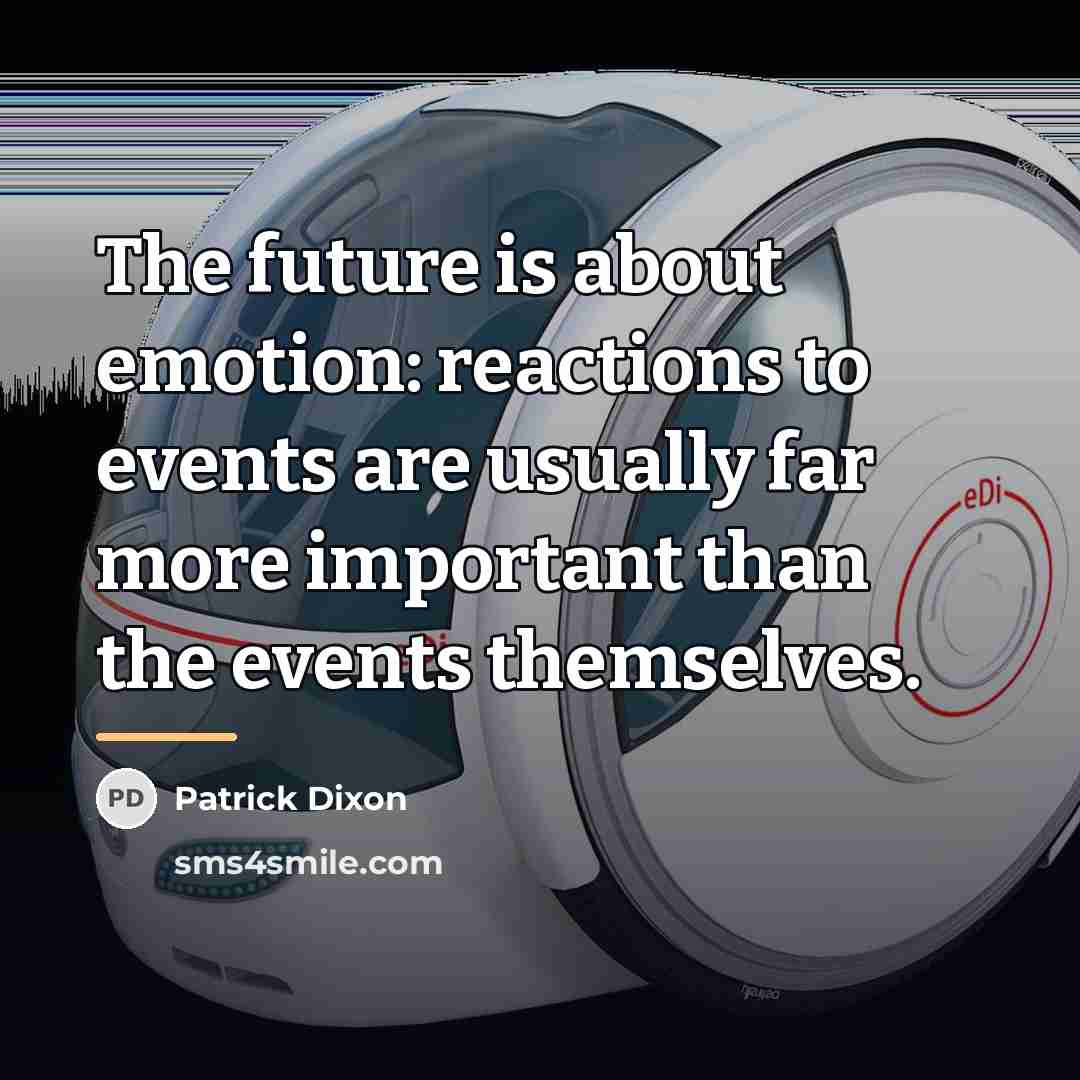 “The future is about emotion: reactions to events are usually…” quote by Patrick Dixon