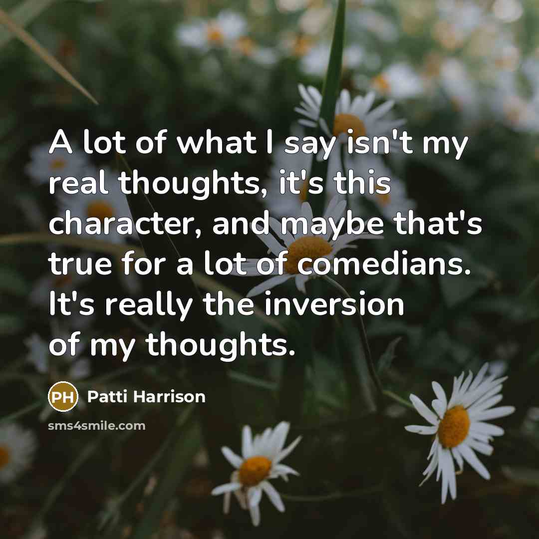 “A lot of what I say isn't my real thoughts,…” quote by Patti Harrison