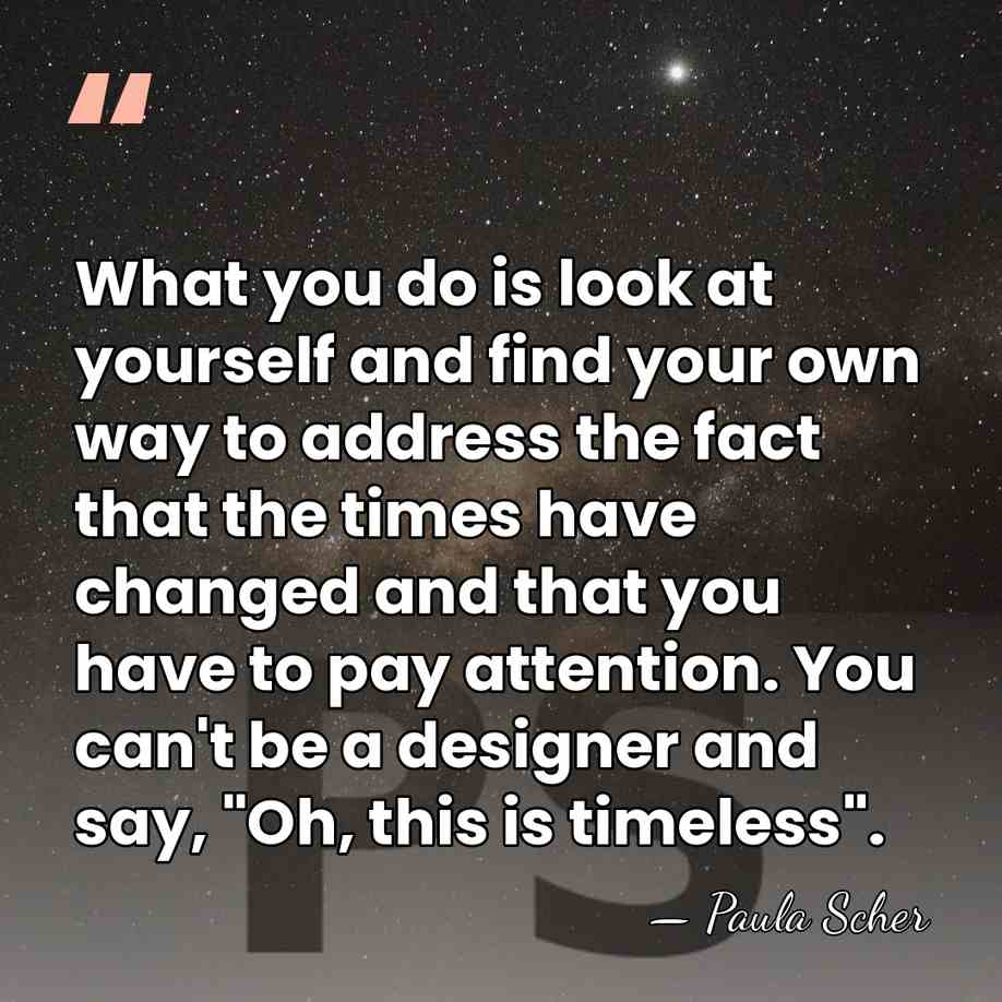 What you do is look at yourself and find your own way&hellip; - Paula Scher