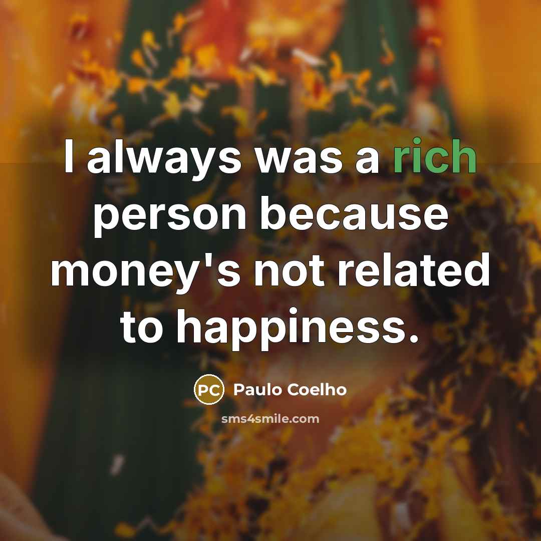 “I always was a rich person because money's not related…” quote by Paulo Coelho