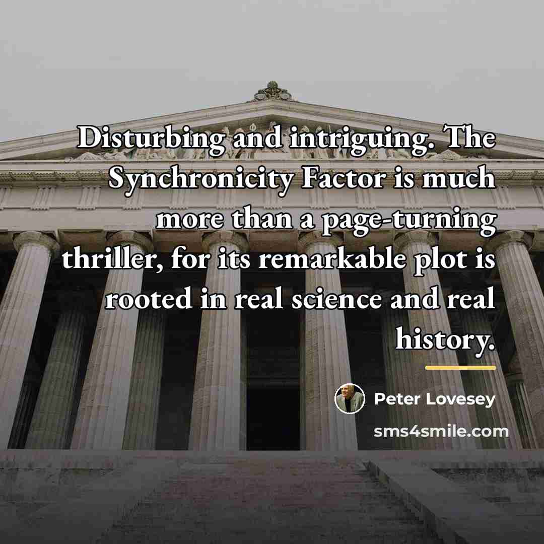 “Disturbing and intriguing. The Synchronicity Factor is much more than…” quote by Peter Lovesey