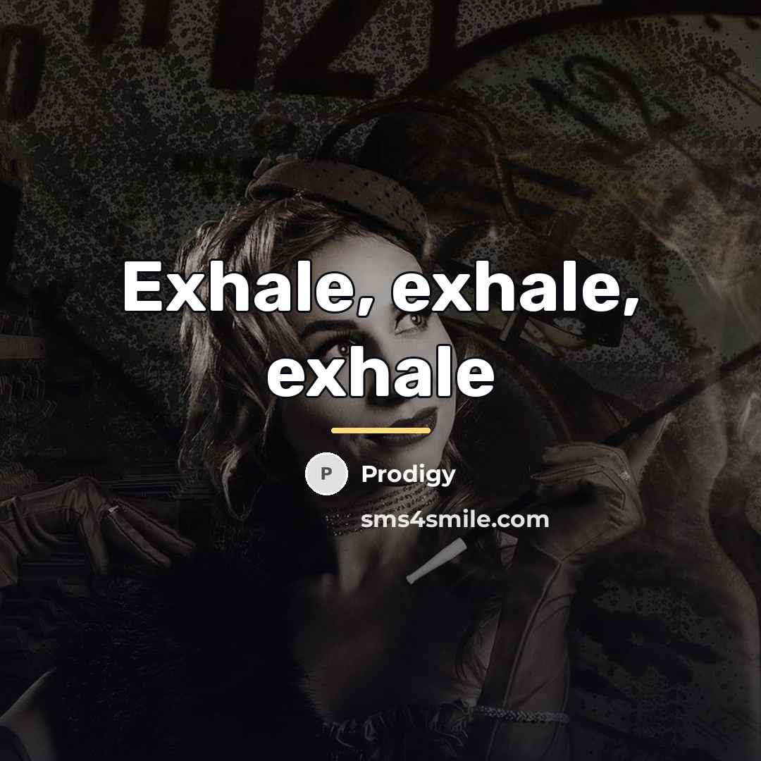 “Exhale, exhale, exhale…” quote by Prodigy