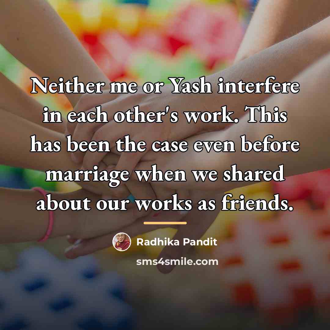 “Neither me or Yash interfere in each other's work. This…” quote by Radhika Pandit