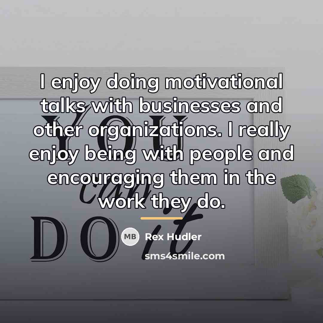 “I enjoy doing motivational talks with businesses and other organizations.…” quote by Rex Hudler