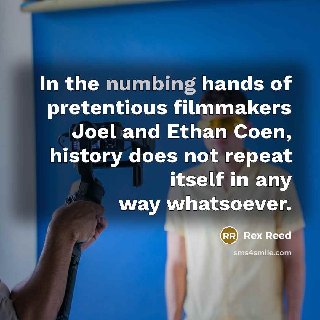 “In the numbing hands of pretentious filmmakers Joel and Ethan…” quote by Rex Reed