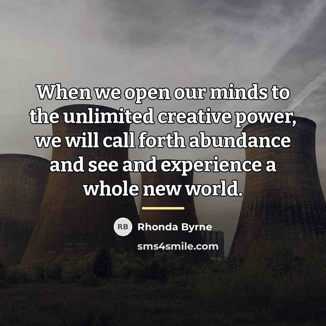 “When we open our minds to the unlimited creative power,…” quote by Rhonda Byrne