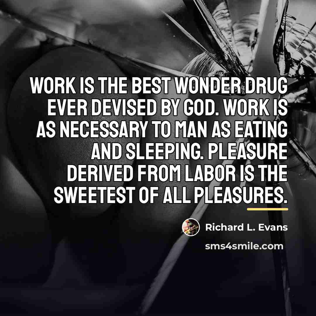 “Work is the best wonder drug ever devised by God.…” quote by Richard L. Evans