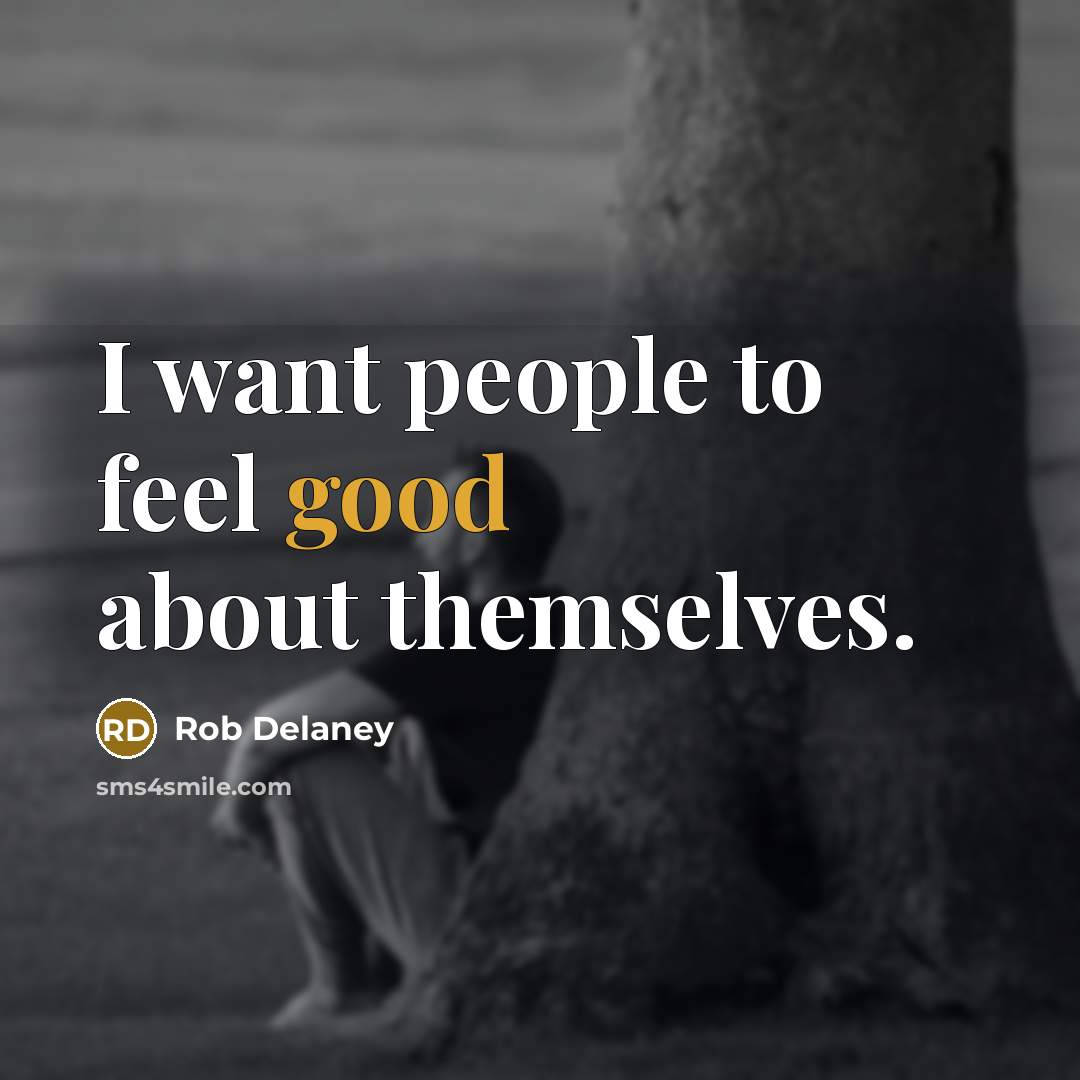 “I want people to feel good about themselves.…” quote by Rob Delaney