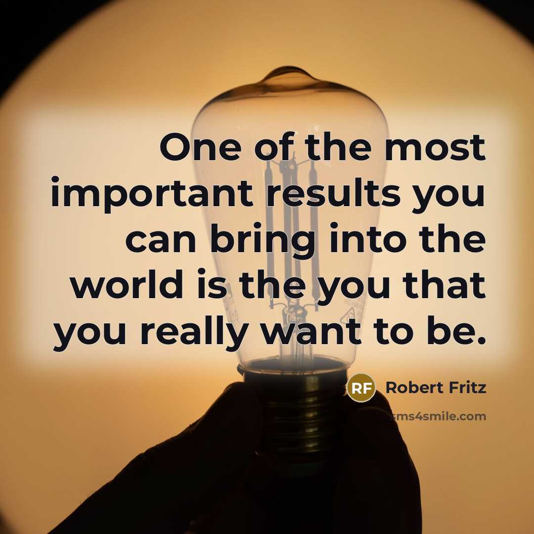 “One of the most important results you can bring into…” quote by Robert Fritz