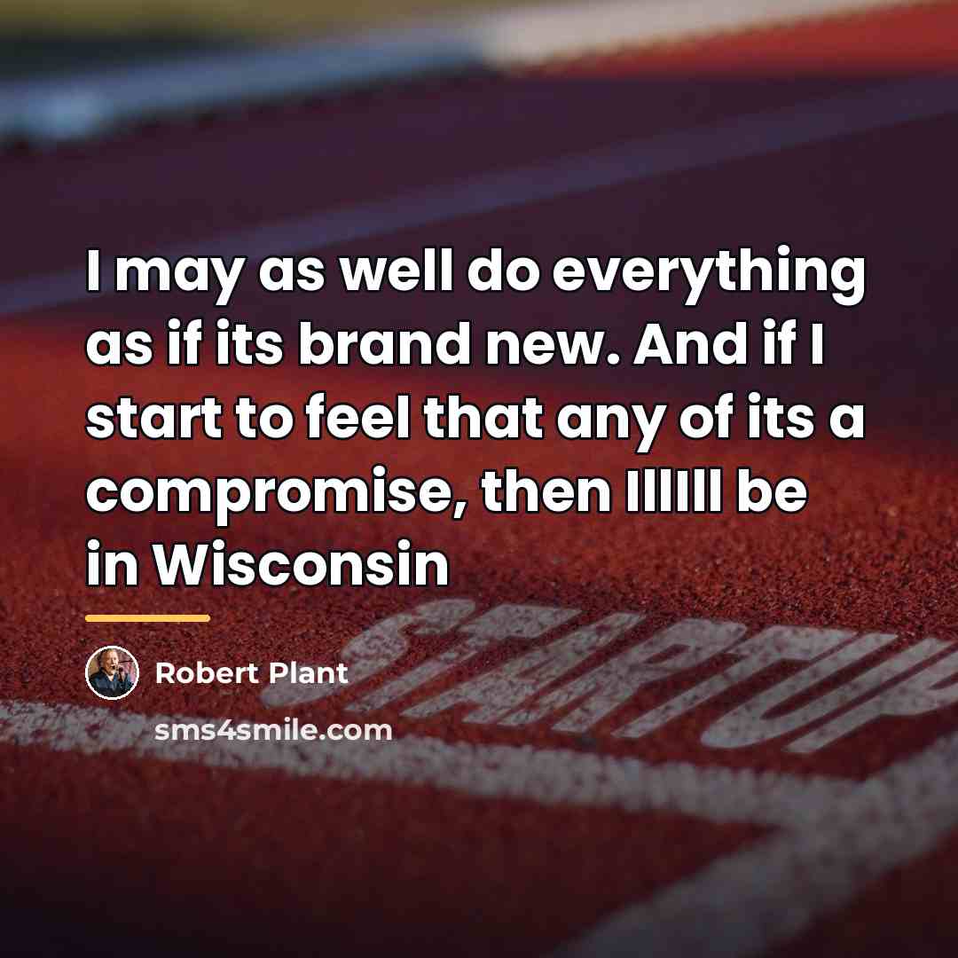 “I may as well do everything as if its brand…” quote by Robert Plant