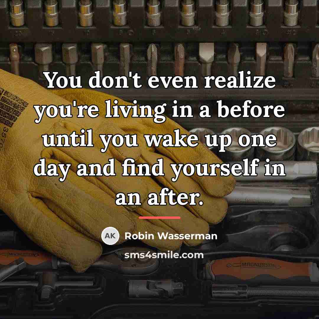 “You don't even realize you're living in a before until…” quote by Robin Wasserman