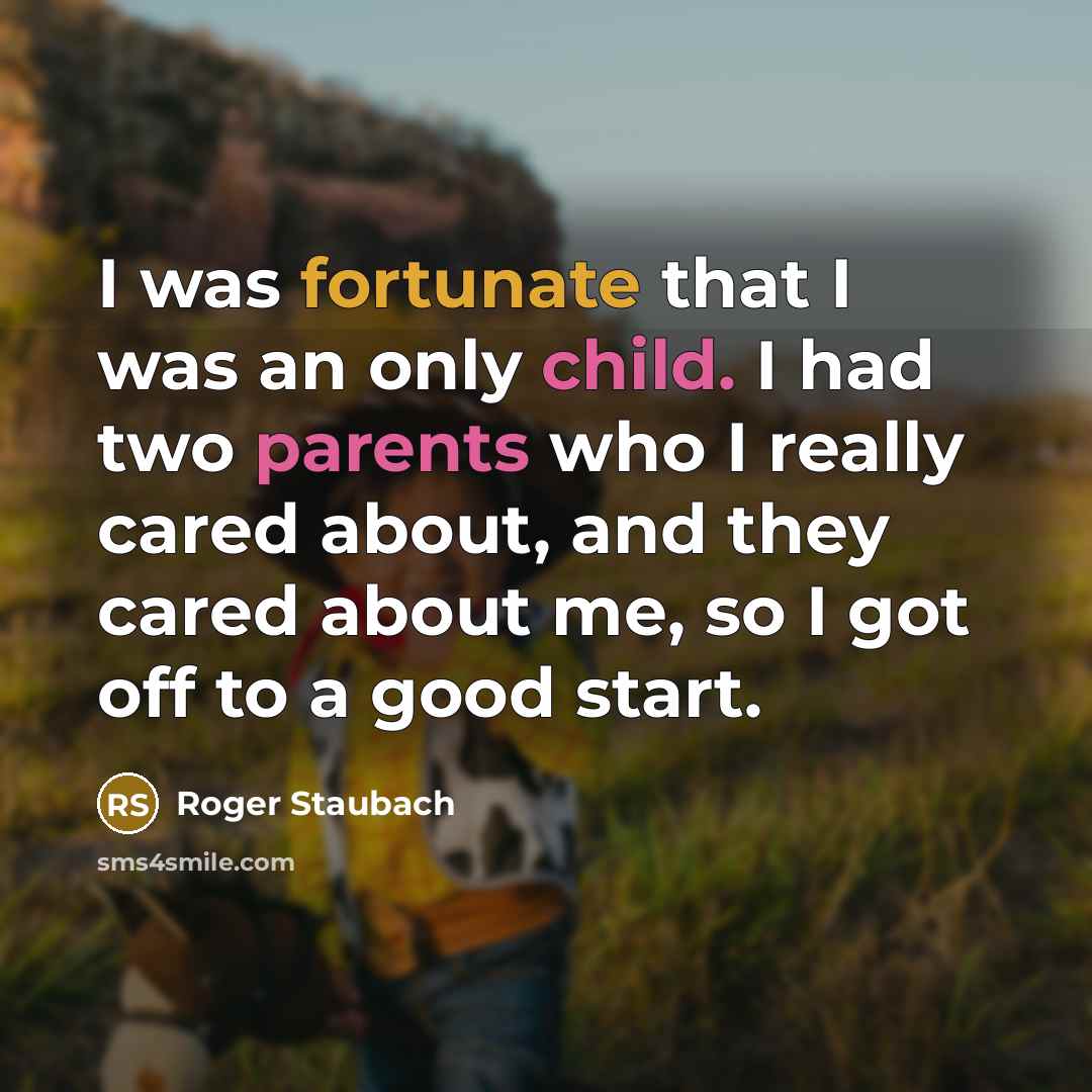 “I was fortunate that I was an only child. I…” quote by Roger Staubach