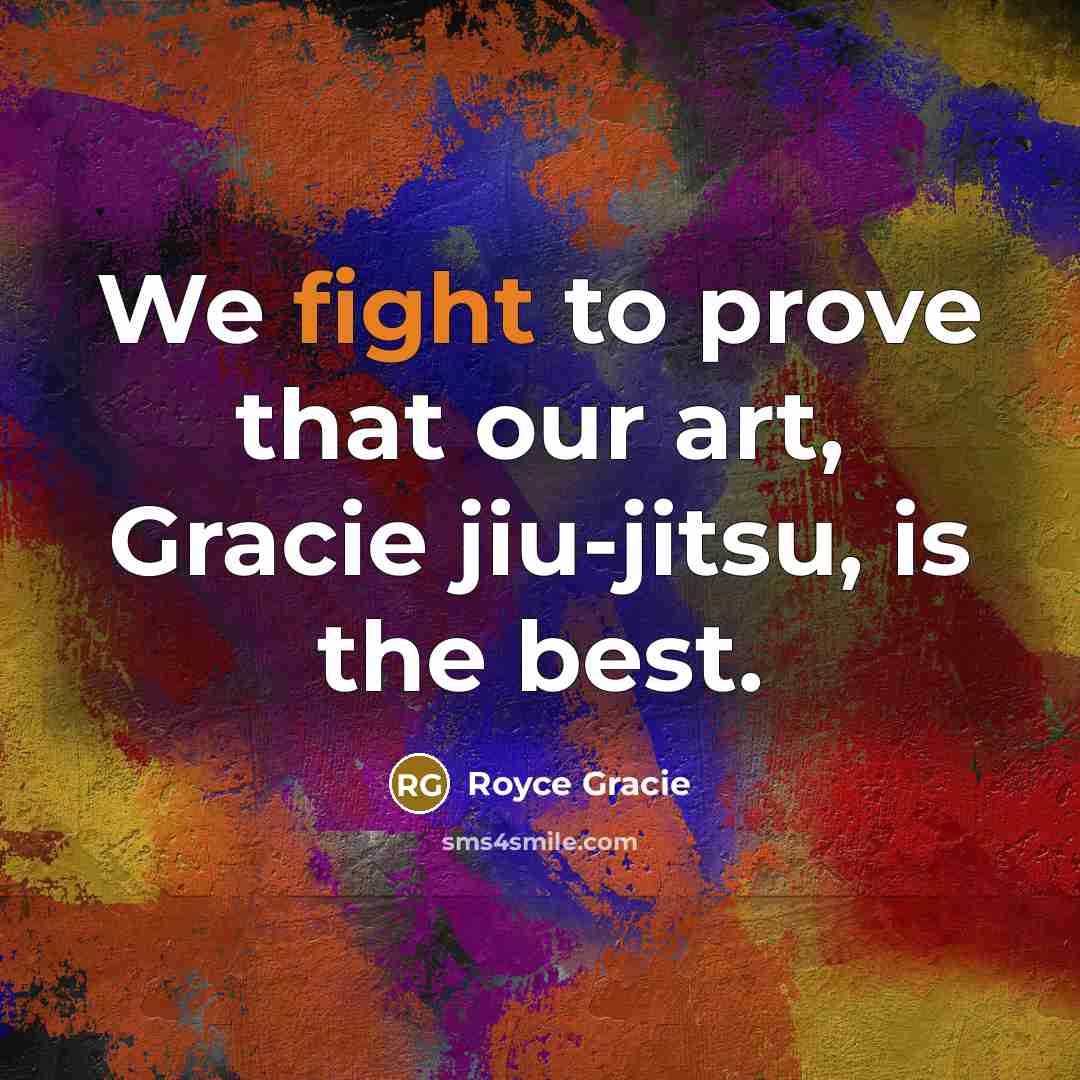 “We fight to prove that our art, Gracie jiu-jitsu, is…” quote by Royce Gracie
