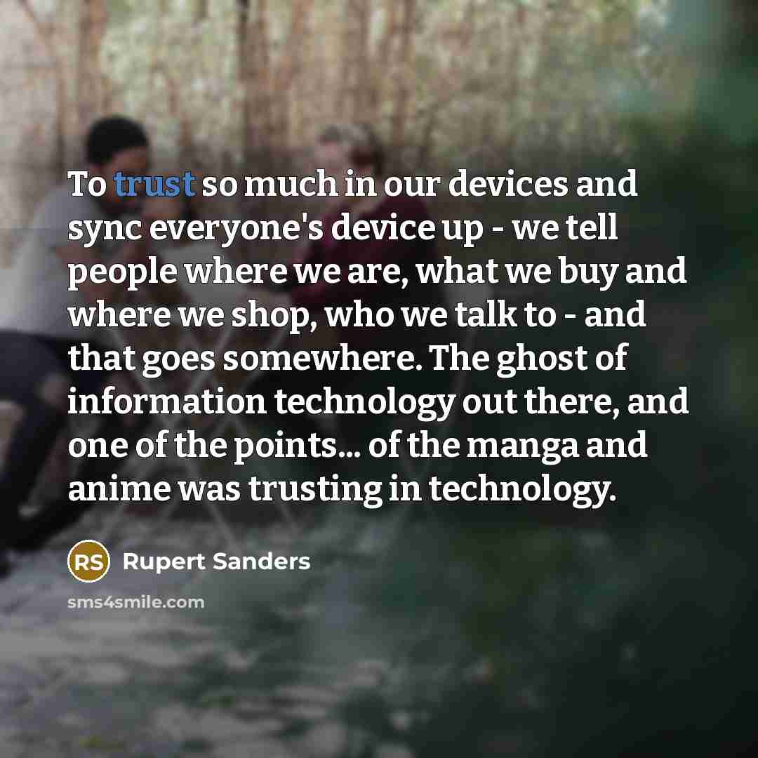 “To trust so much in our devices and sync everyone's…” quote by Rupert Sanders
