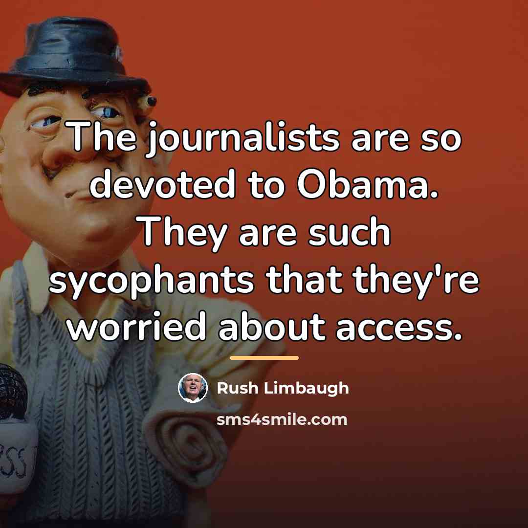 “The journalists are so devoted to Obama. They are such…” quote by Rush Limbaugh