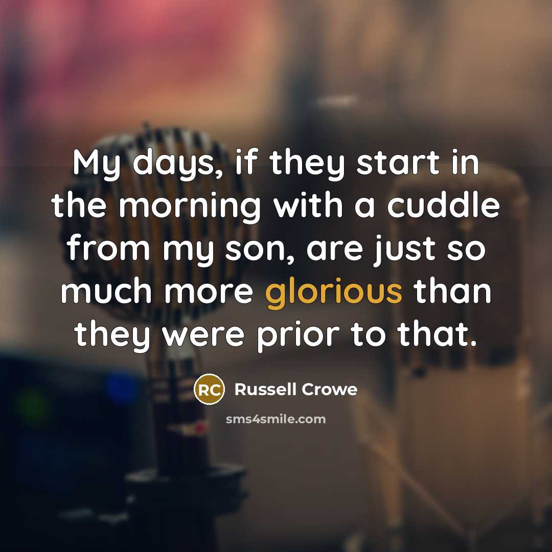 “My days, if they start in the morning with a…” quote by Russell Crowe