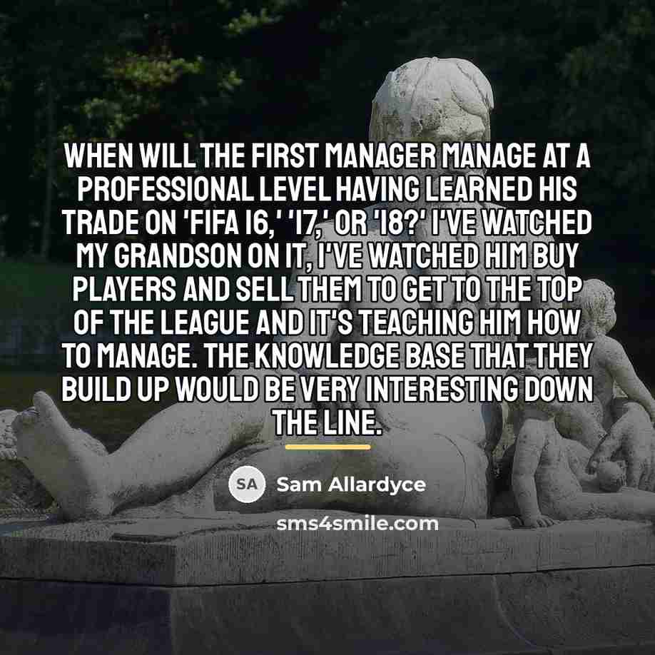 “When will the first manager manage at a professional level…” quote by Sam Allardyce