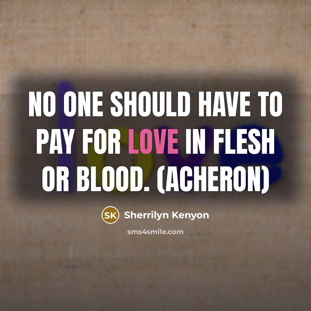 “No one should have to pay for love in flesh…” quote by Sherrilyn Kenyon