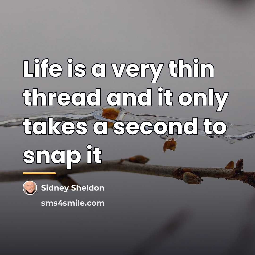 “Life is a very thin thread and it only takes…” quote by Sidney Sheldon
